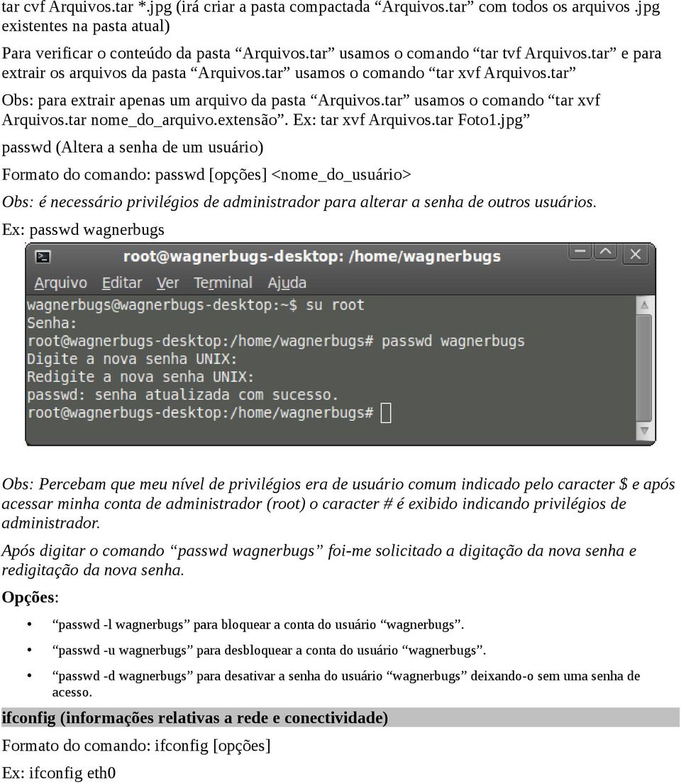 tar usamos o comando tar xvf Arquivos.tar nome_do_arquivo.extensão. Ex: tar xvf Arquivos.tar Foto1.