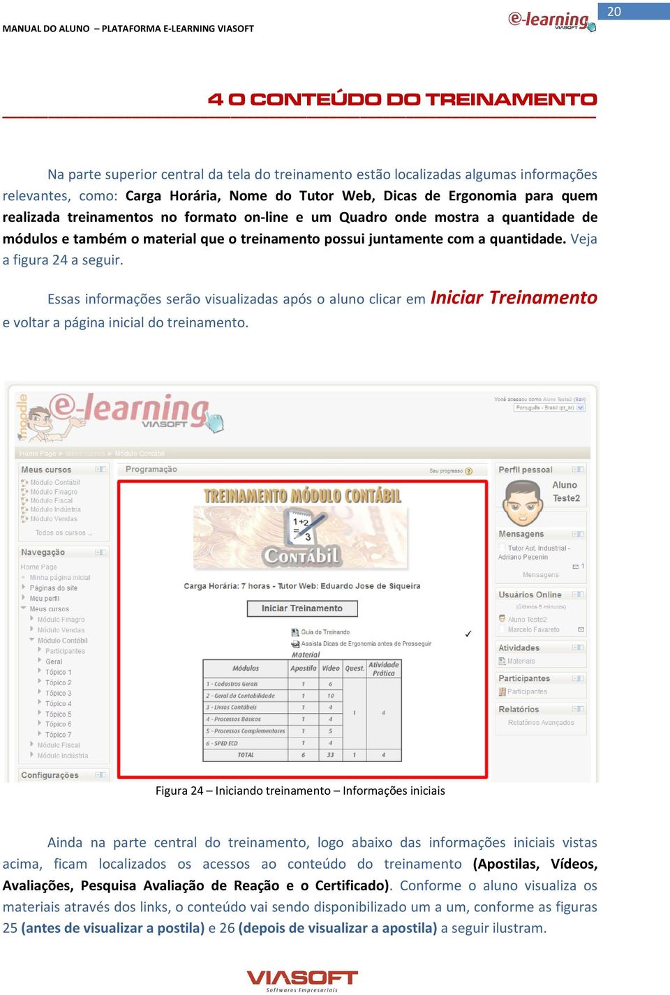 Essas informações serão visualizadas após o aluno clicar em Iniciar Treinamento e voltar a página inicial do treinamento.