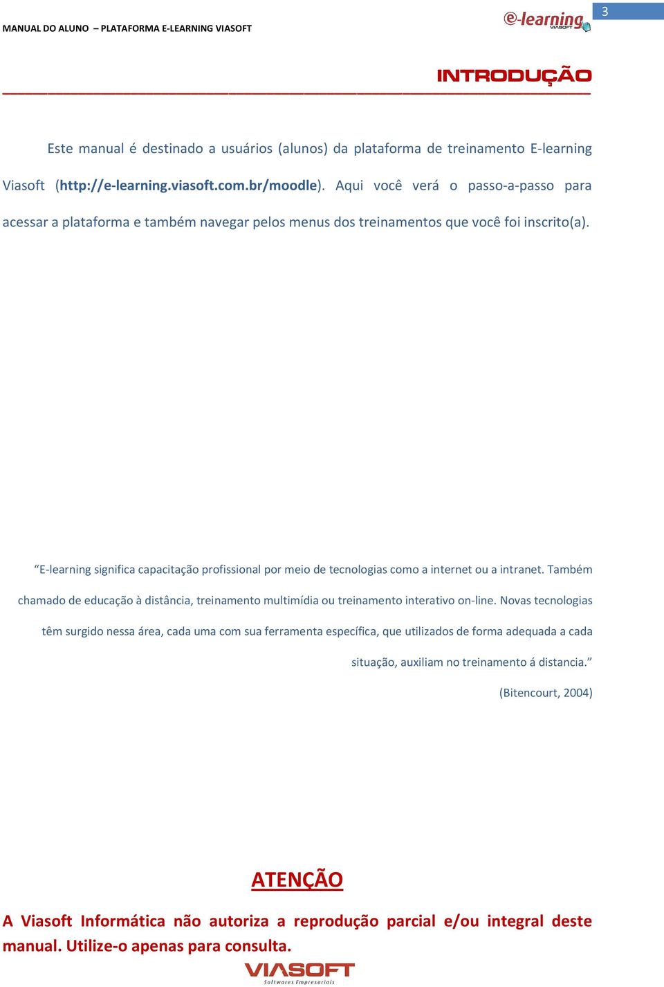 E-learning significa capacitação profissional por meio de tecnologias como a internet ou a intranet.