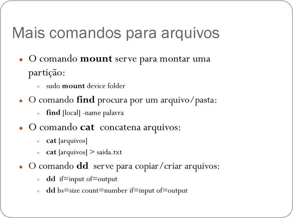 comando cat concatena arquivos: cat [arquivos] cat [arquivos] > saida.