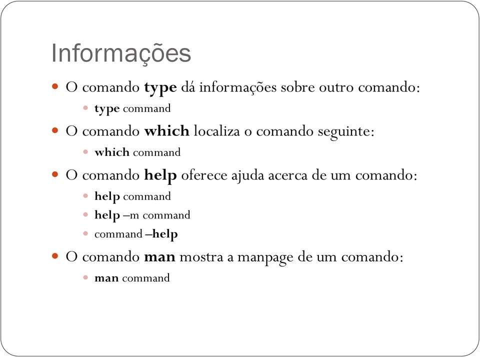 comando help oferece ajuda acerca de um comando: help command help m