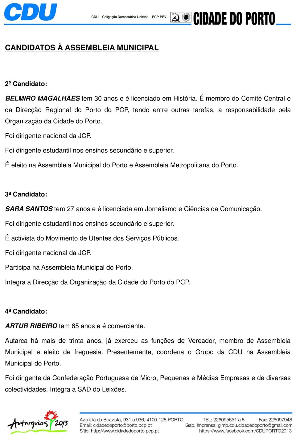 Foi dirigente estudantil nos ensinos secundário e superior. É eleito na Assembleia Municipal do Porto e Assembleia Metropolitana do Porto.