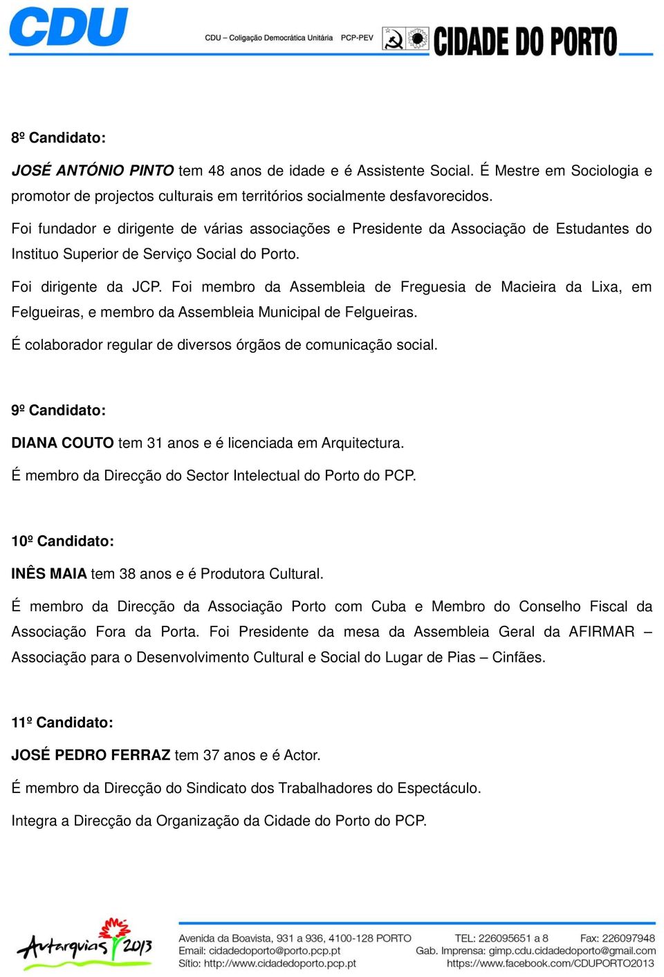 Foi membro da Assembleia de Freguesia de Macieira da Lixa, em Felgueiras, e membro da Assembleia Municipal de Felgueiras. É colaborador regular de diversos órgãos de comunicação social.