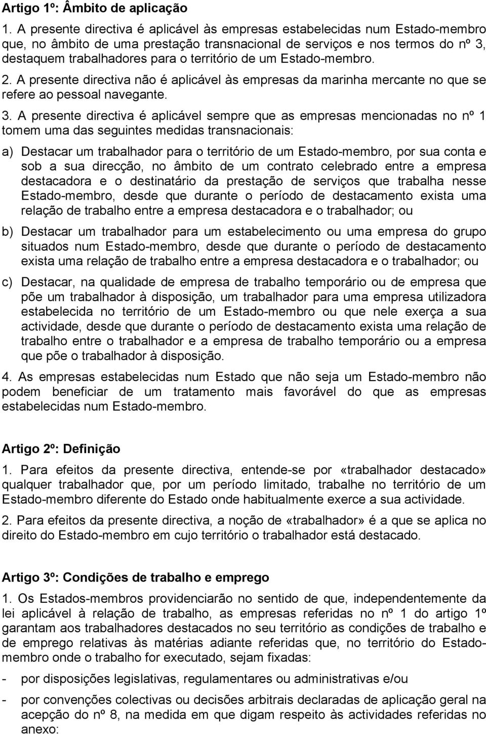 de um Estado-membro. 2. A presente directiva não é aplicável às empresas da marinha mercante no que se refere ao pessoal navegante. 3.