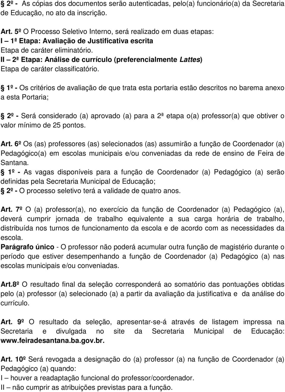 II 2ª Etapa: Análise de currículo (preferencialmente Lattes) Etapa de caráter classificatório.