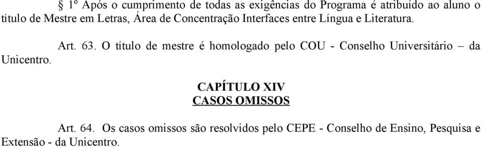 O título de mestre é homologado pelo COU - Conselho Universitário da CAPÍTULO XIV CASOS OMISSOS