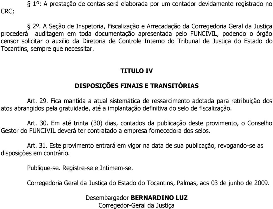Interno do Tribunl de Justiç do Estdo do Tocntins, sempre que necessitr. TITULO IV DISPOSIÇÕES FINAIS E TRANSITÓRIAS Art. 29.
