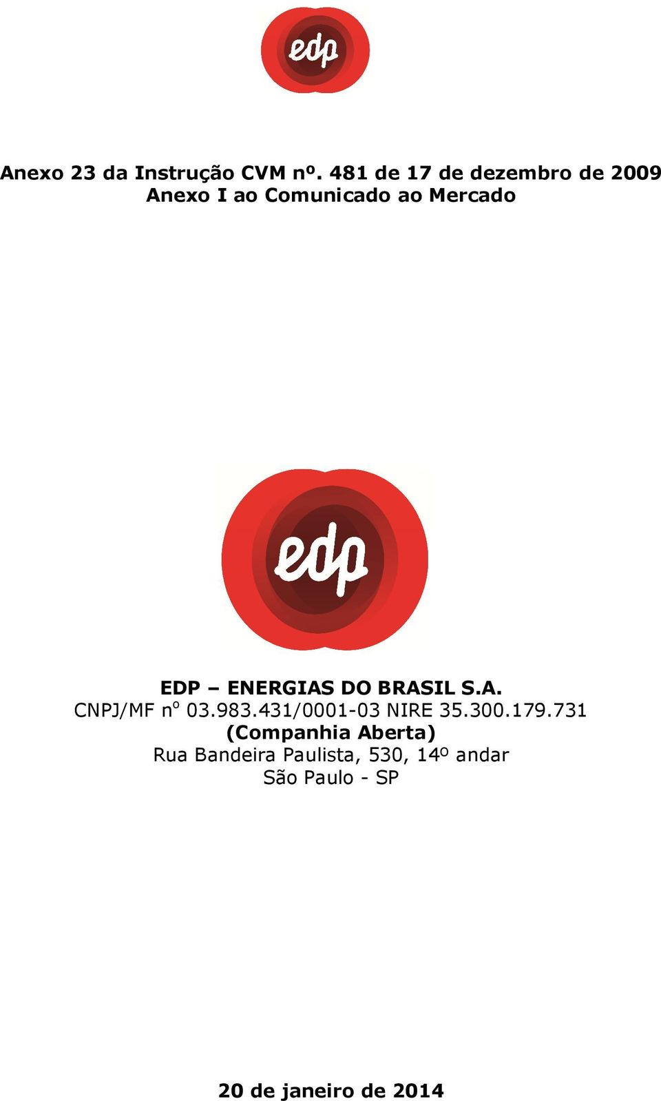 ENERGIAS DO BRASIL S.A. CNPJ/MF n o 03.983.431/0001-03 NIRE 35.300.