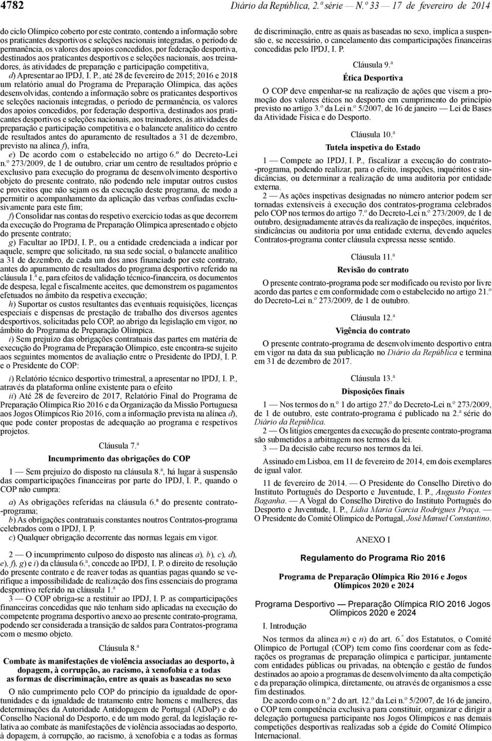 dos apoios concedidos, por federação desportiva, destinados aos praticantes desportivos e seleções nacionais, aos treinadores, às atividades de preparação e participação competitiva, d) Apresentar ao