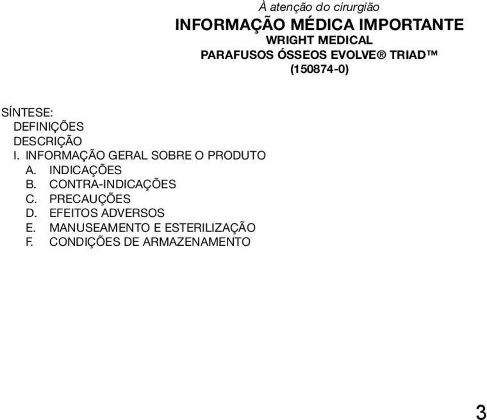 INFORMAÇÃO GERAL SOBRE O PRODUTO A. INDICAÇÕES B. CONTRA-INDICAÇÕES C.