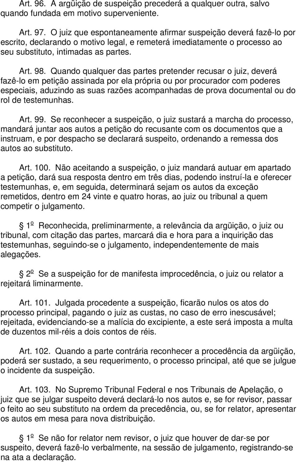 Quando qualquer das partes pretender recusar o juiz, deverá fazê-lo em petição assinada por ela própria ou por procurador com poderes especiais, aduzindo as suas razões acompanhadas de prova