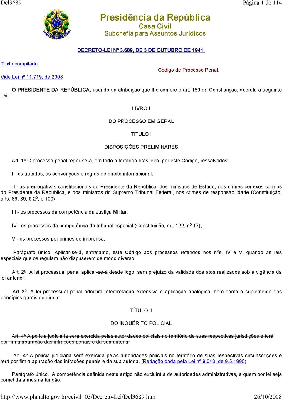 180 da Constituição, decreta a seguinte LIVRO I DO PROCESSO EM GERAL TÍTULO I DISPOSIÇÕES PRELIMINARES Art.