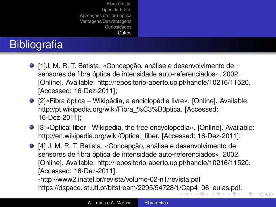 org/wiki/fibra_%c3%b3ptica. [Accessed: 16-Dez-2011]; [3]«Optical fiber - Wikipedia, the free encyclopedia». [Online]. Available: http://en.wikipedia.org/wiki/optical_fiber.