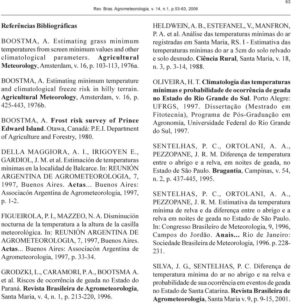 risk survey of rince Edwrd Islnd Otw, Cndá: E I eprtment of Agriculture nd Forestry, 1980 ELLA MAGGIORA, A I, IRIGEN E, GARIOL, J M et l Estimción de temperturs mínims en l loclidd de Blcrce In: