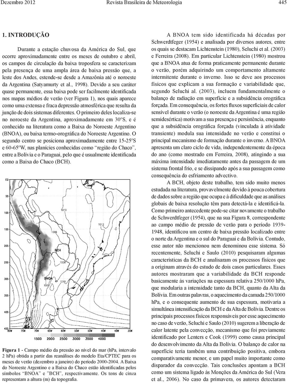 ampla área de baixa pressão que, a leste dos Andes, estende-se desde a Amazônia até o noroeste da Argentina (Satyamurty et al., 1998).