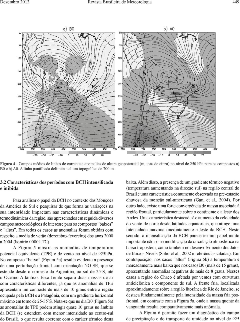2 Características dos períodos com BCH intensificada e inibida Para analisar o papel da BCH no contexto das Monções da América do Sul e pesquisar de que forma as variações na sua intensidade impactam
