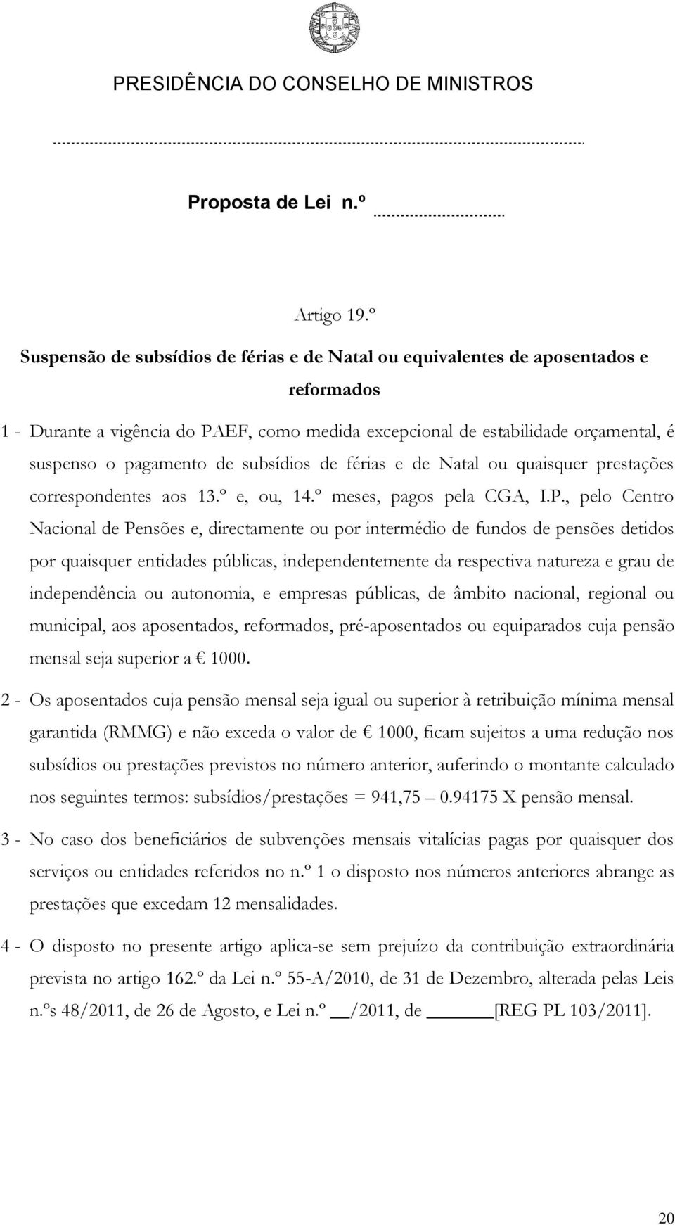 subsídios de férias e de Natal ou quaisquer prestações correspondentes aos 13.º e, ou, 14.º meses, pagos pela CGA, I.P.