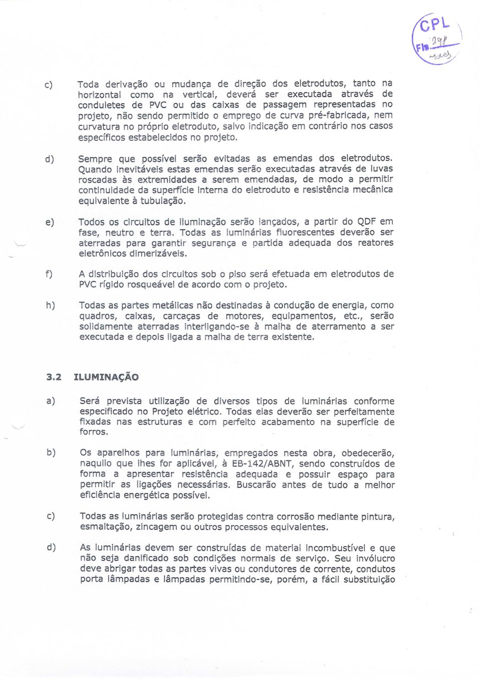 d) Sempre que possível serão evitadas as emendas dos eletrodutos.