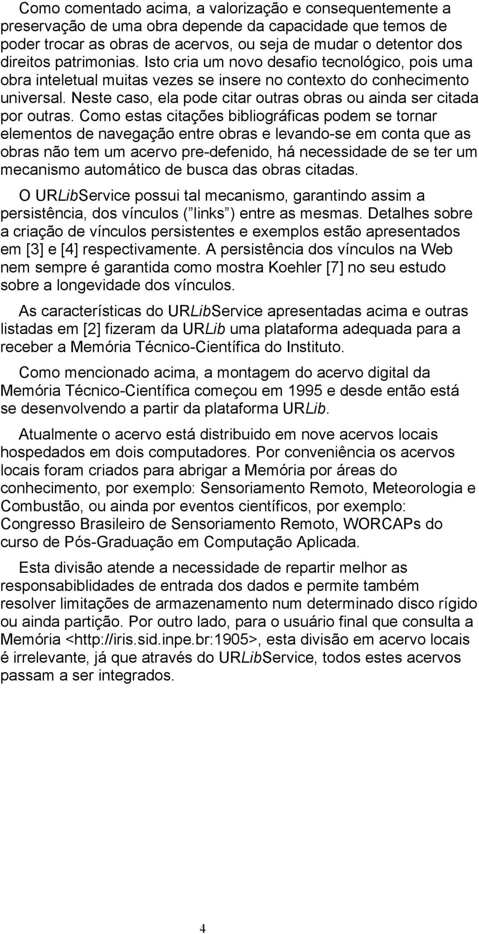 Neste caso, ela pode citar outras obras ou ainda ser citada por outras.