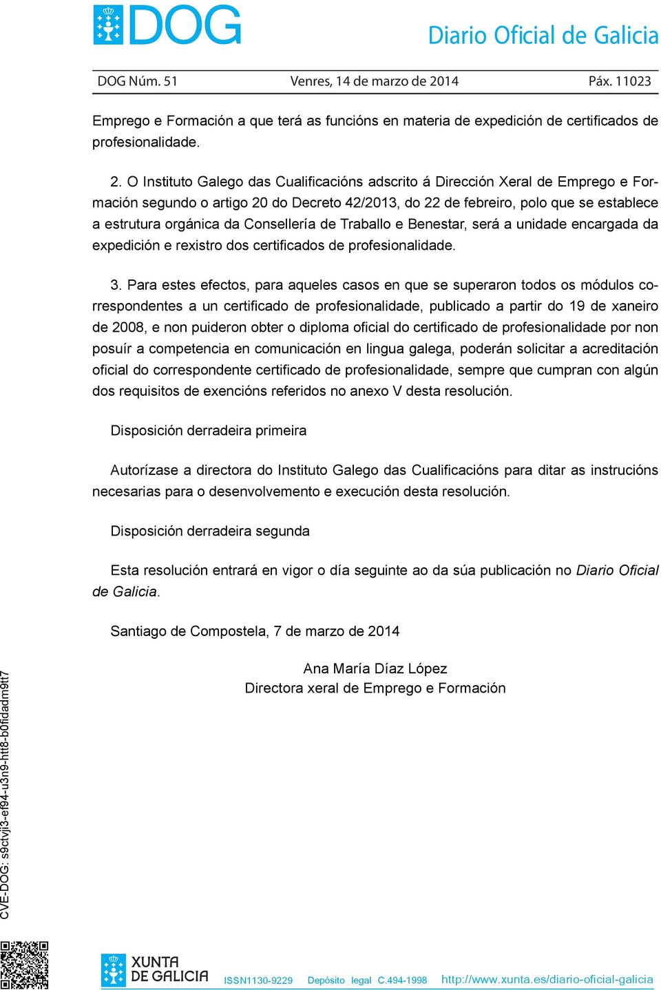 O Instituto Galego das Cualificacións adscrito á Dirección Xeral de Emprego e Formación segundo o artigo 20 do Decreto 42/2013, do 22 de febreiro, polo que se establece a estrutura orgánica da