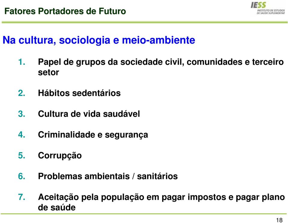 Hábitos sedentários 3. Cultura de vida saudável 4. Criminalidade e segurança 5.