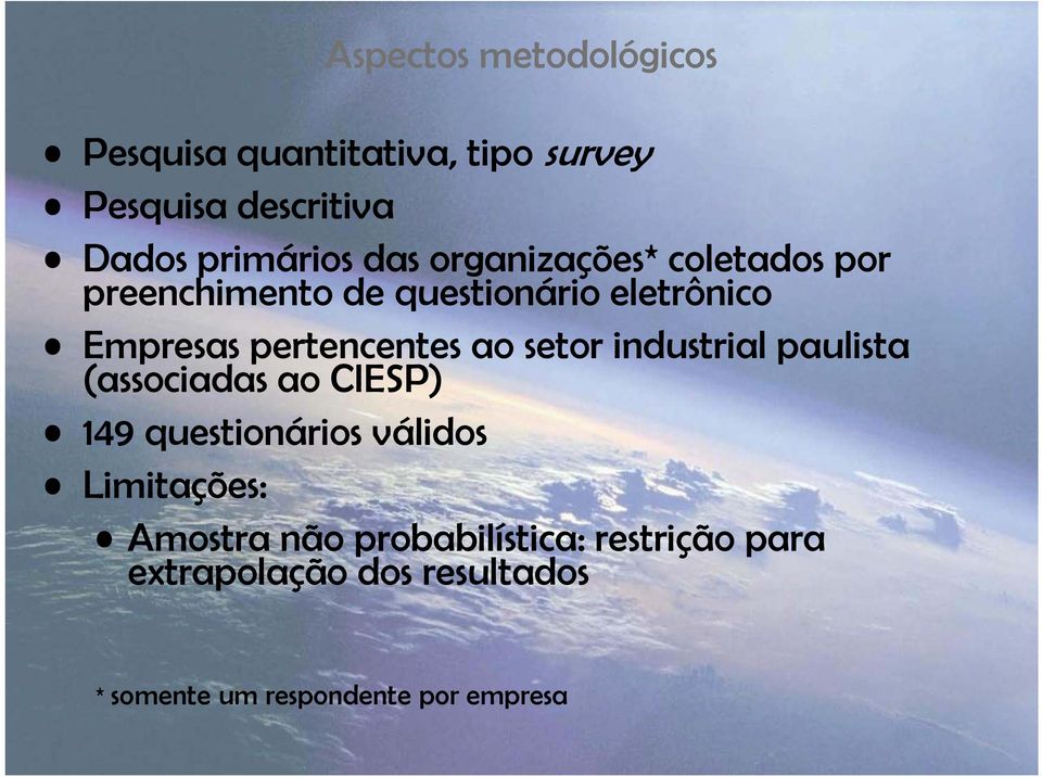 ao setor industrial paulista (associadas ao CIESP) 149 questionários válidos Limitações: Amostra