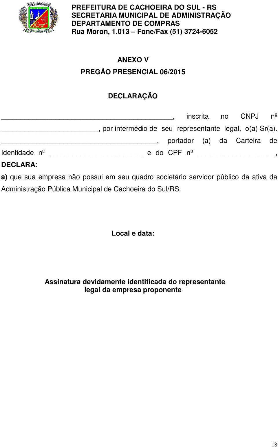 , portador (a) da Carteira de Identidade nº e do CPF nº, DECLARA: a) que sua empresa não possui em seu