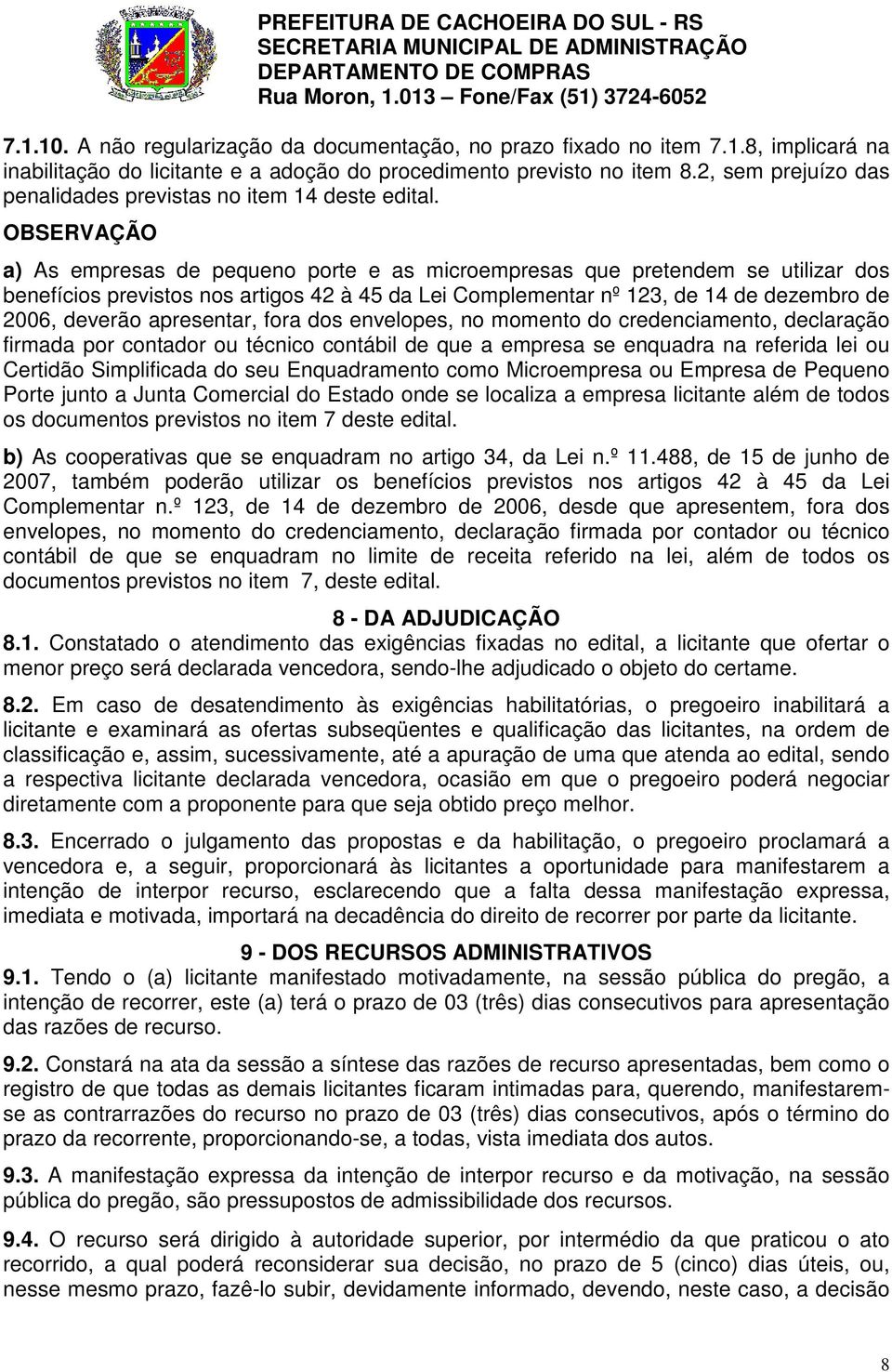 OBSERVAÇÃO a) As empresas de pequeno porte e as microempresas que pretendem se utilizar dos benefícios previstos nos artigos 42 à 45 da Lei Complementar nº 123, de 14 de dezembro de 2006, deverão