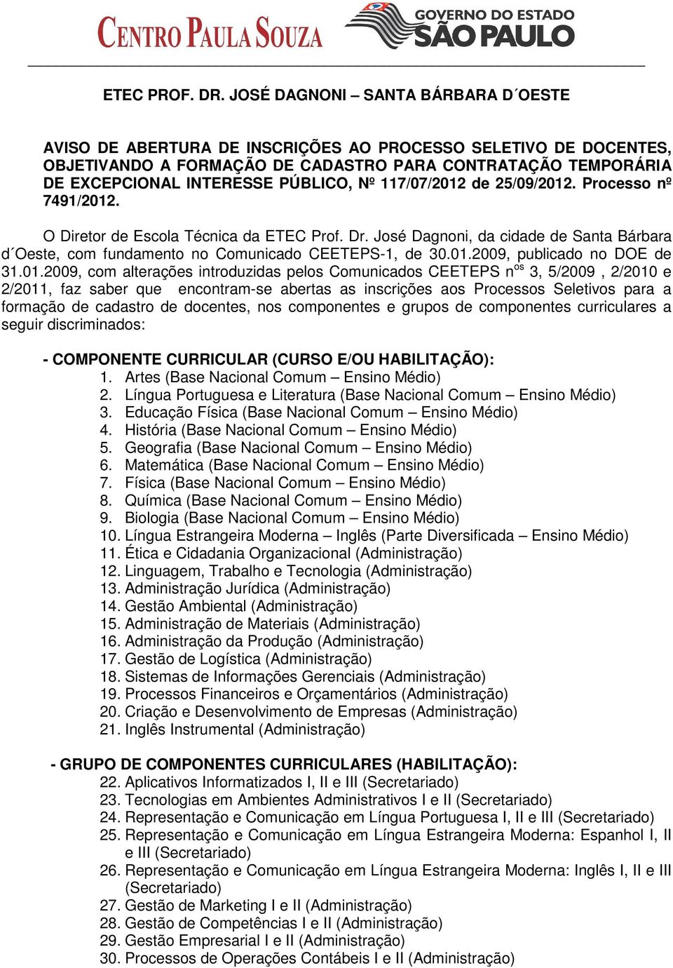 Nº 117/07/2012 de 25/09/2012. Processo nº 7491/2012. O Diretor de Escola Técnica da ETEC Prof. Dr. José Dagnoni, da cidade de Santa Bárbara d Oeste, com fundamento no Comunicado CEETEPS-1, de 30.01.2009, publicado no DOE de 31.