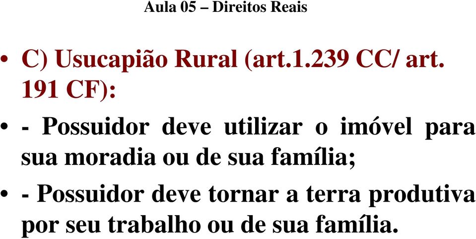 sua moradia ou de sua família; - Possuidor deve