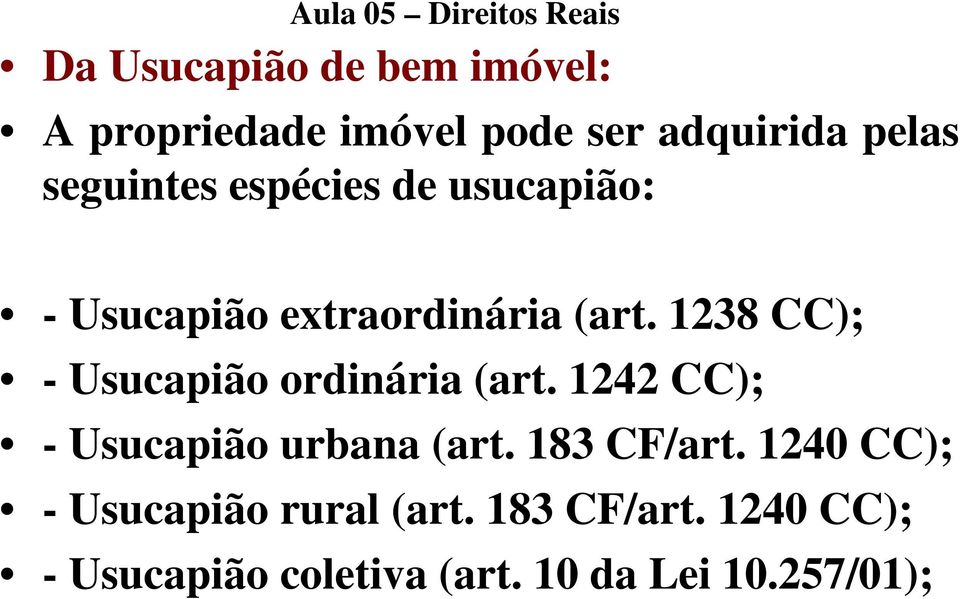1238 CC); - Usucapião ordinária (art. 1242 CC); - Usucapião urbana (art.