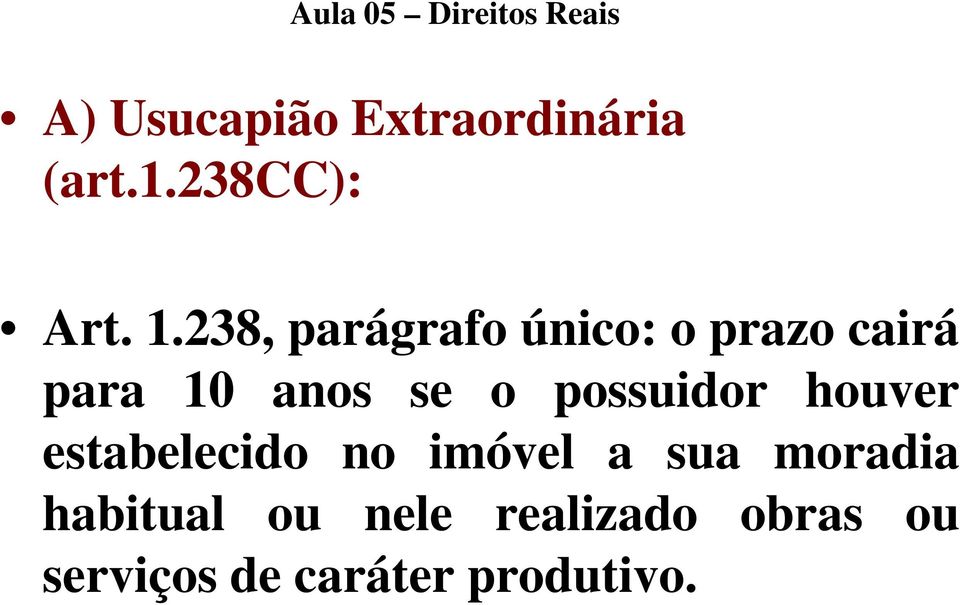 238, parágrafo único: o prazo cairá para 10 anos se o possuidor