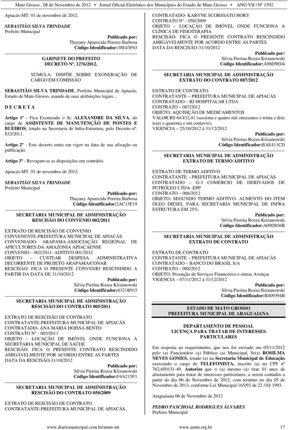 ALEXANDRE DA SILVA, do cargo de ASSISTENTE DE MANUTENÇÃO DE PONTES E BUEIROS, lotado na Secretaria de Infra-Estrutura, pelo Decreto nº. 832/2011.