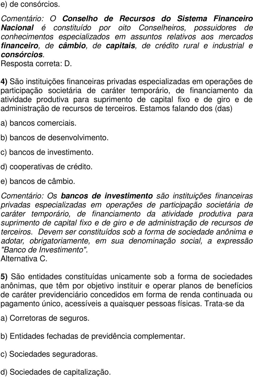 câmbio, de capitais, de crédito rural e industrial e consórcios. Resposta correta: D.