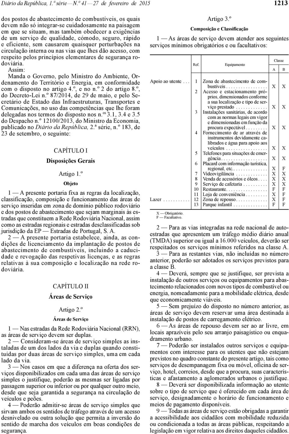 serviço de qualidade, cómodo, seguro, rápido e eficiente, sem causarem quaisquer perturbações na circulação interna ou nas vias que lhes dão acesso, com respeito pelos princípios elementares de