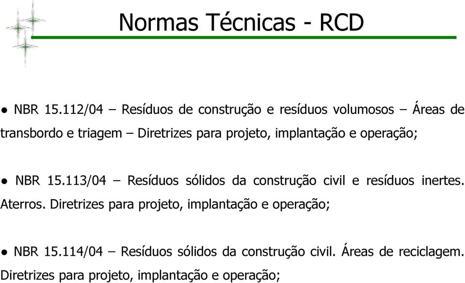 implantação e operação; NBR 15.113/04 Resíduos sólidos da construção civil e resíduos inertes.