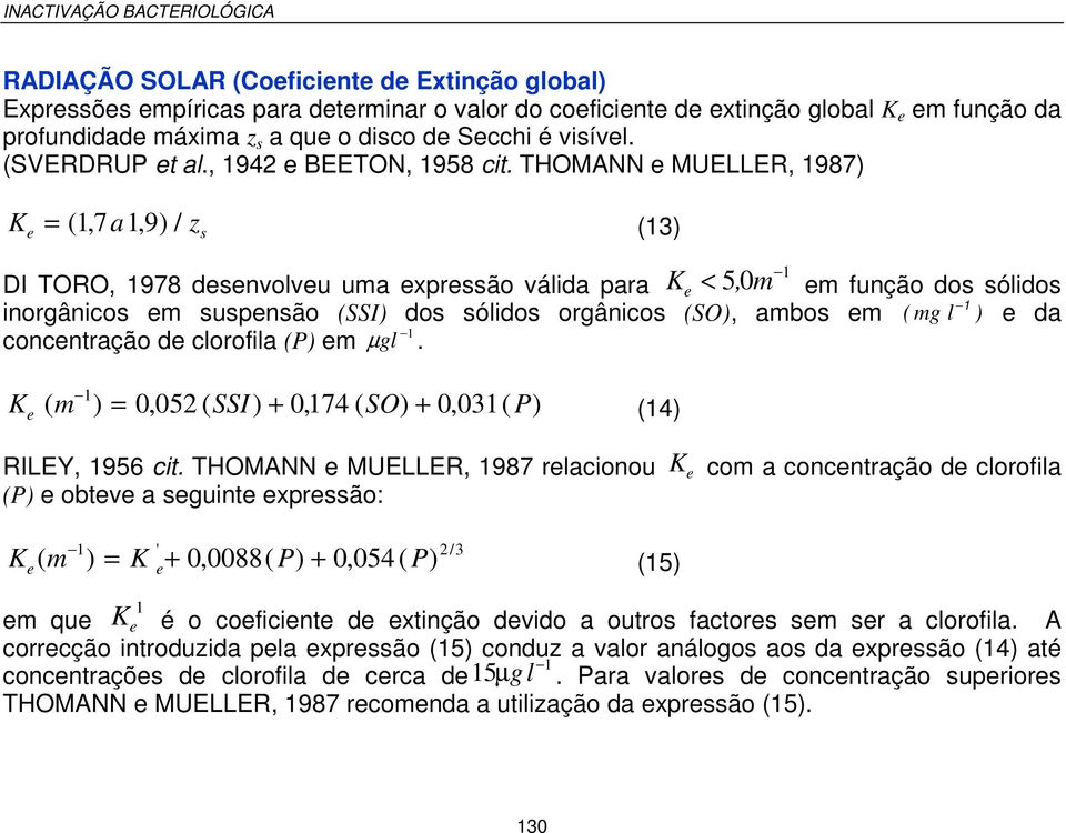 THOMANN e MUELLER, 1987) K = ( 1, 7a1, 9 ) / z (13) e s DI TORO, 1978 desenvolveu uma expressão válida para K < 1 e 5, 0m em função dos sólidos inorgânicos em suspensão (SSI) dos sólidos orgânicos