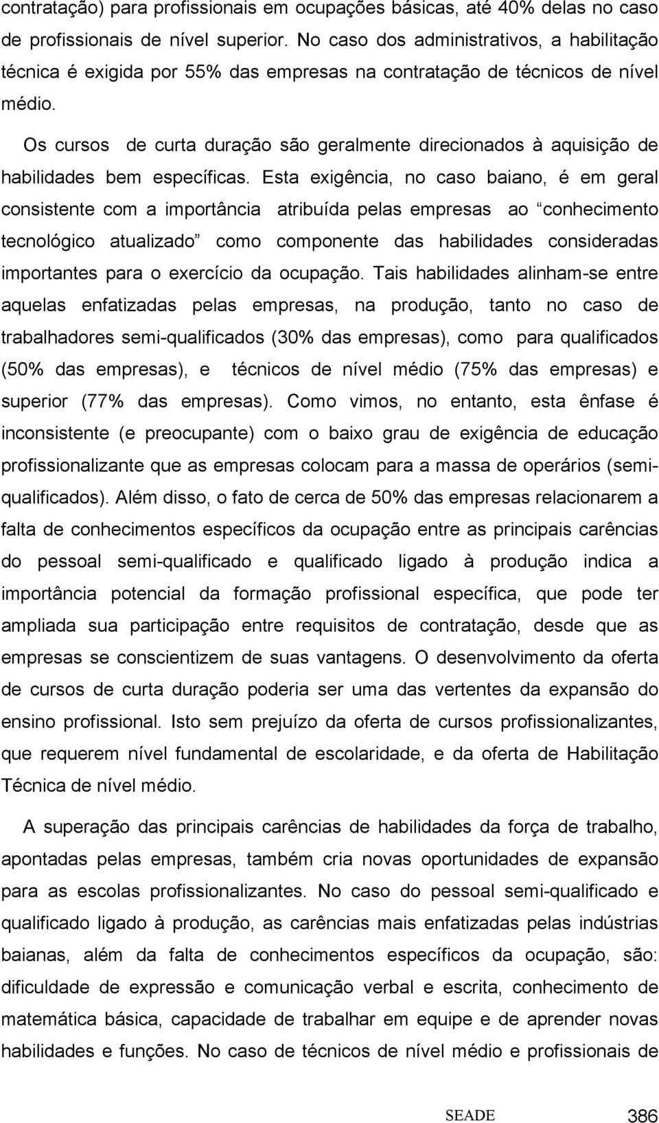 Os cursos de curta duração são geralmente direcionados à aquisição de habilidades bem específicas.