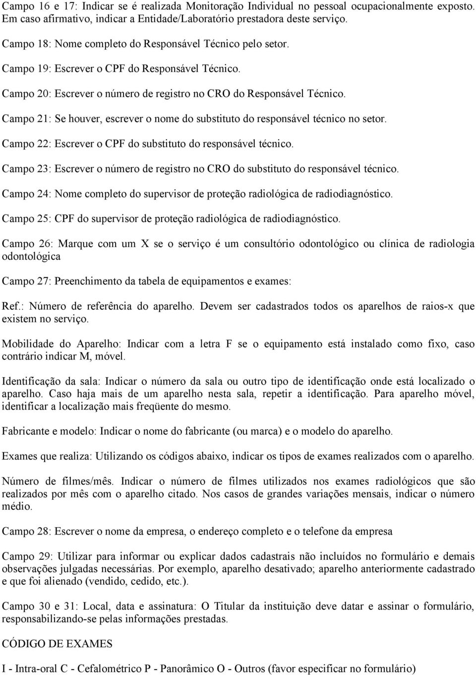 Campo 21: Se houver, escrever o nome do substituto do responsável técnico no setor. Campo 22: Escrever o CPF do substituto do responsável técnico.