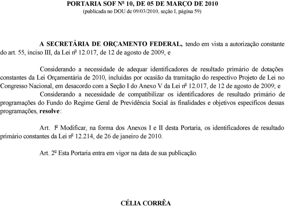 017, de 12 de agosto de 2009, e Considerando a necessidade de adequar identificadores de resultado primário de dotações constantes da Lei Orçamentária de 2010, incluídas por ocasião da tramitação do