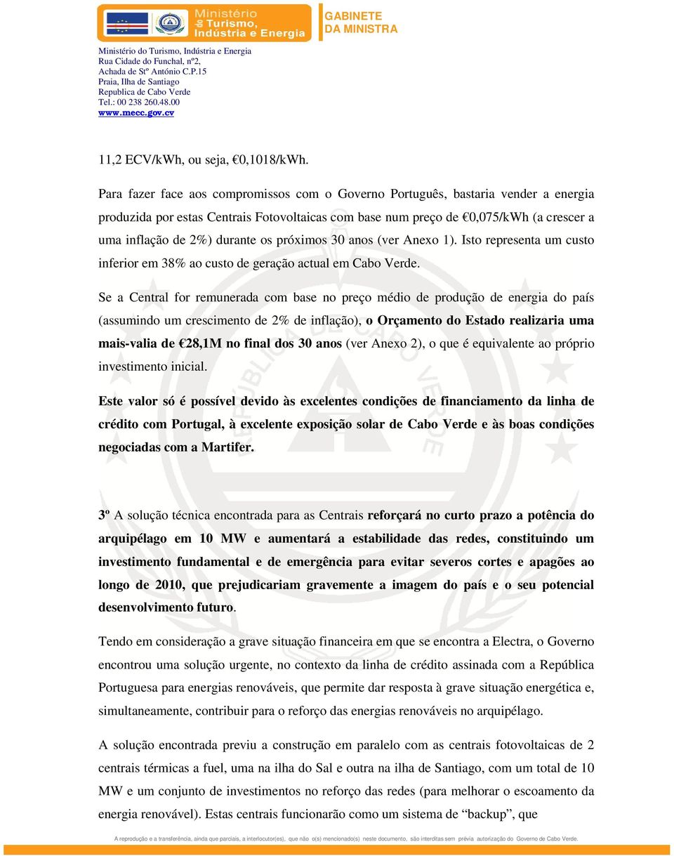 os próximos 30 anos (ver Anexo 1). Isto representa um custo inferior em 38% ao custo de geração actual em Cabo Verde.