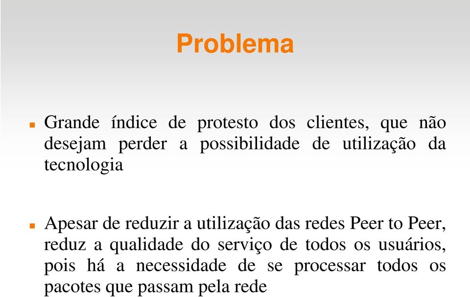 das redes Peer to Peer, reduz a qualidade do serviço de todos os usuários,