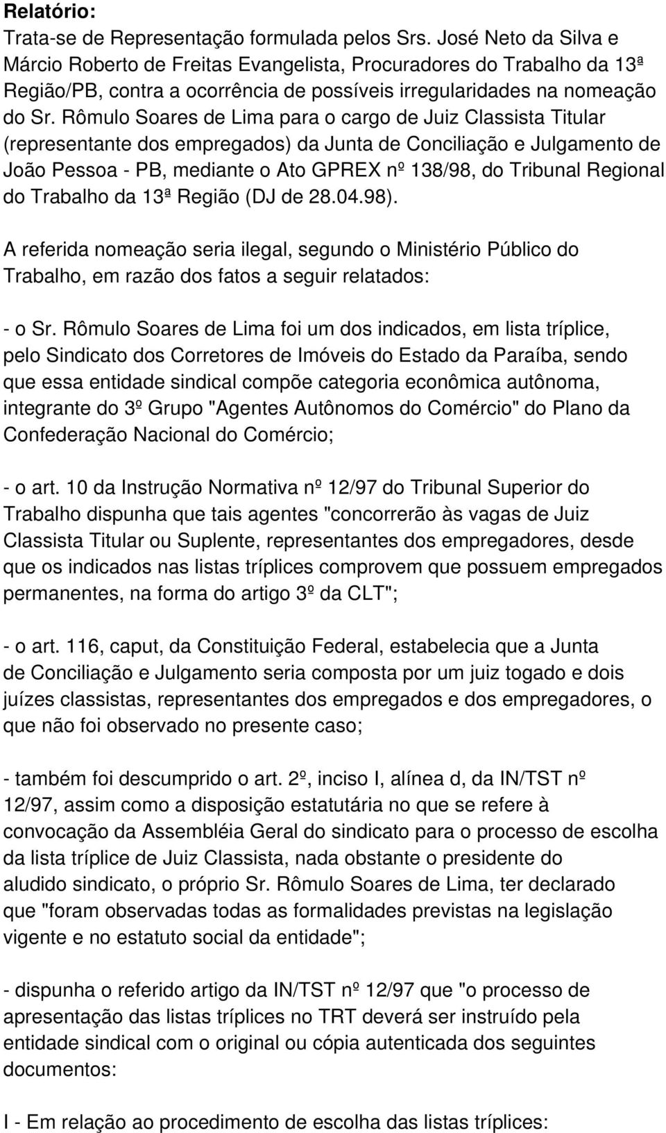 Rômulo Soares de Lima para o cargo de Juiz Classista Titular (representante dos empregados) da Junta de Conciliação e Julgamento de João Pessoa - PB, mediante o Ato GPREX nº 138/98, do Tribunal