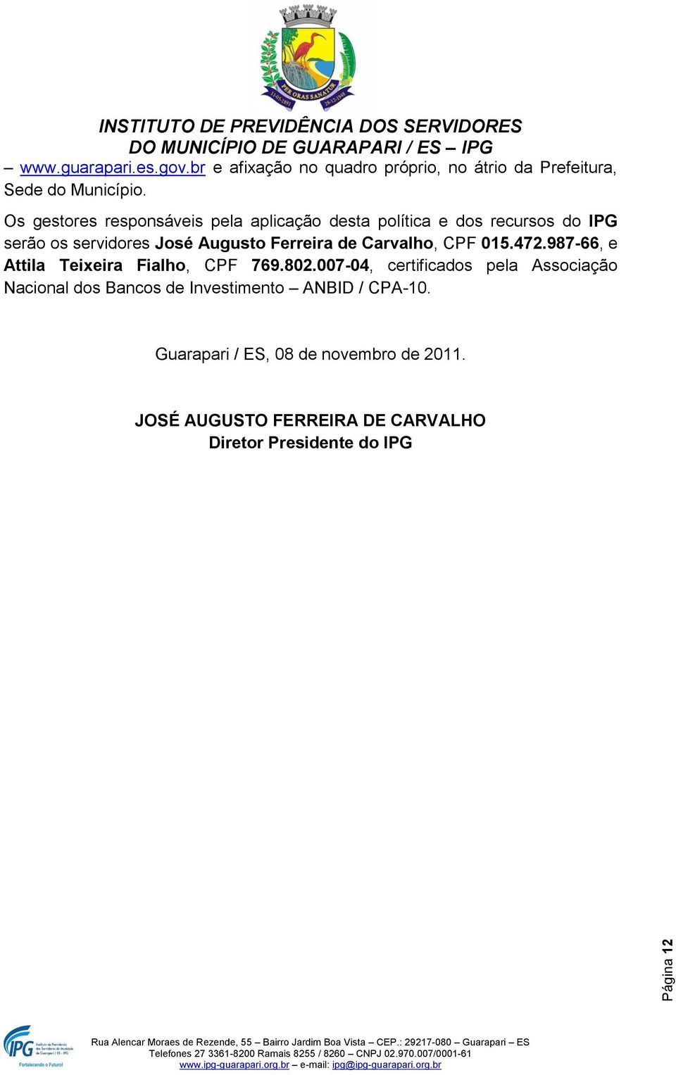 Carvalho, CPF 015.472.987-66, e Attila Teixeira Fialho, CPF 769.802.