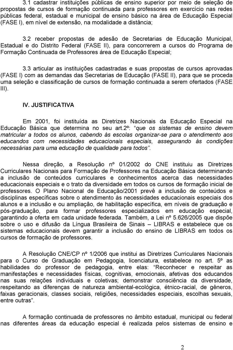 2 receber propostas de adesão de Secretarias de Educação Municipal, Estadual e do Distrito Federal (FASE II), para concorrerem a cursos do Programa de Formação Continuada de Professores área de