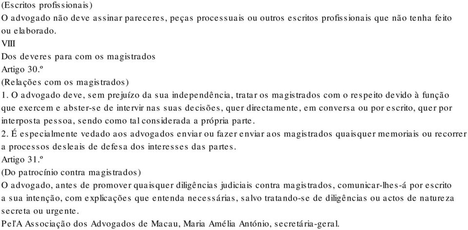 O advogado deve, sem prejuízo da sua independência, tratar os magistrados com o respeito devido à função que exercem e abster-se de intervir nas suas decisões, quer directamente, em conversa ou por