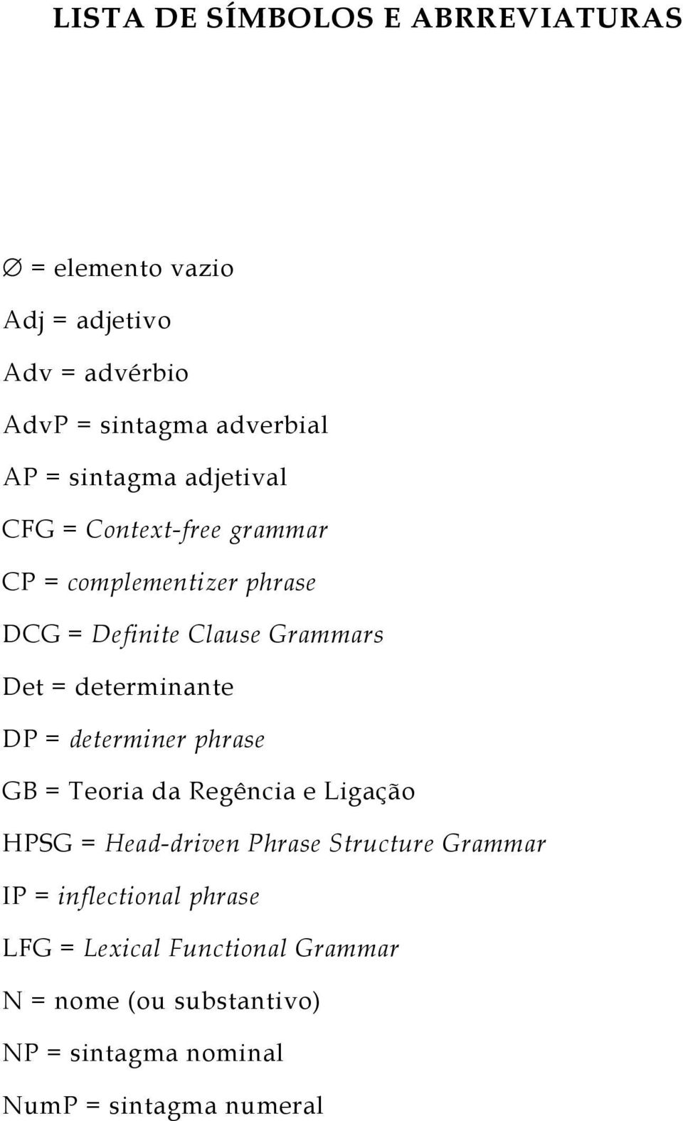 determinante DP = determiner phrase GB = Teoria da Regência e Ligação HPSG = Head-driven Phrase Structure Grammar IP