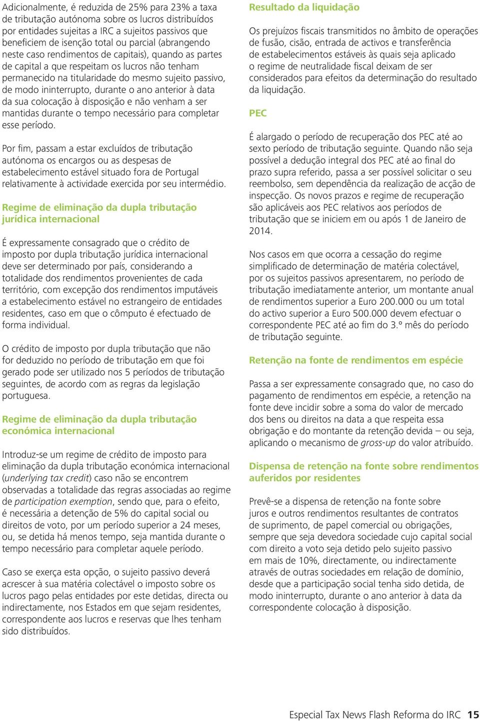 ano anterior à data da sua colocação à disposição e não venham a ser mantidas durante o tempo necessário para completar esse período.