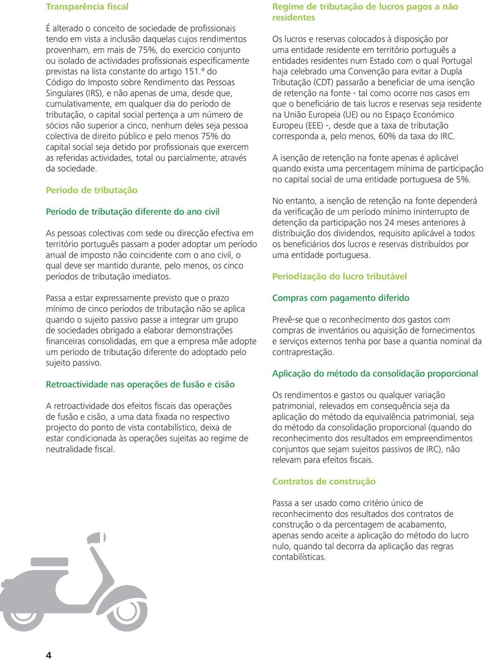 º do Código do Imposto sobre Rendimento das Pessoas Singulares (IRS), e não apenas de uma, desde que, cumulativamente, em qualquer dia do período de tributação, o capital social pertença a um número