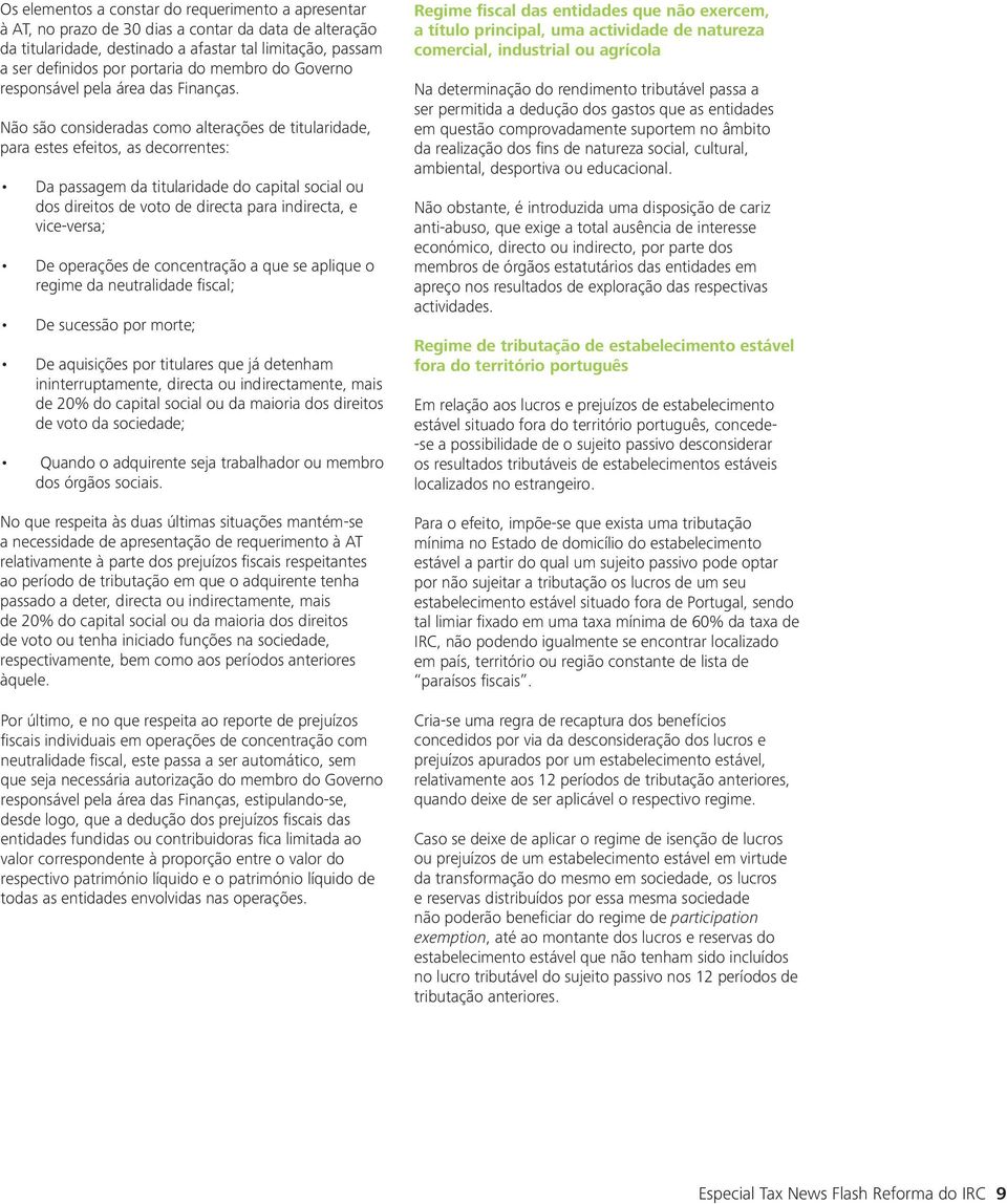 Não são consideradas como alterações de titularidade, para estes efeitos, as decorrentes: Da passagem da titularidade do capital social ou dos direitos de voto de directa para indirecta, e